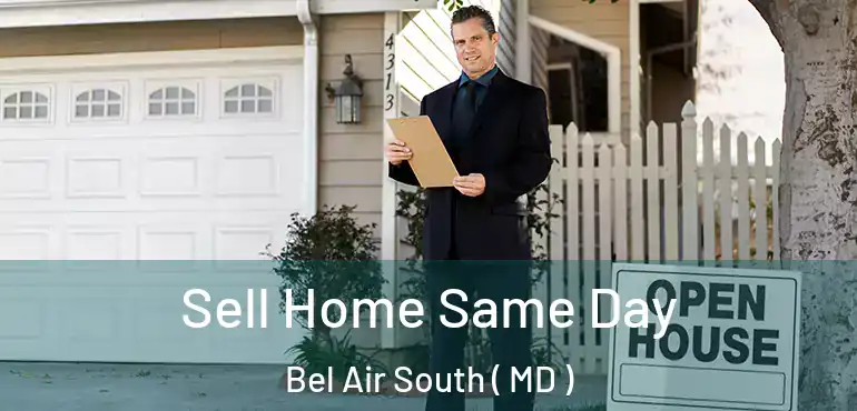  Sell Home Same Day Bel Air South ( MD )