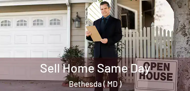  Sell Home Same Day Bethesda ( MD )