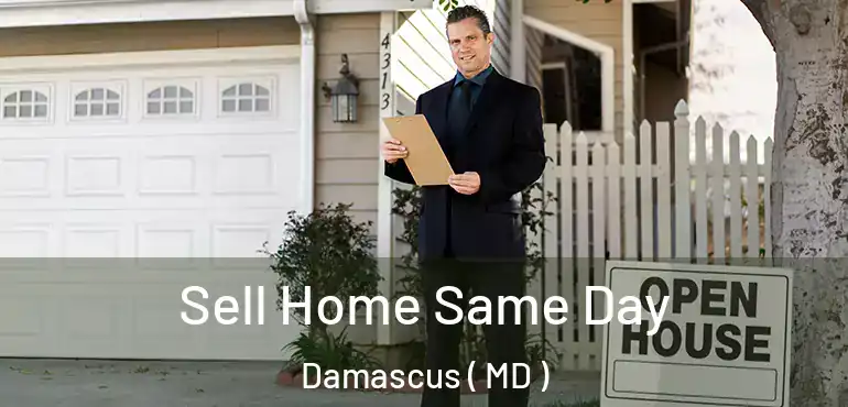  Sell Home Same Day Damascus ( MD )