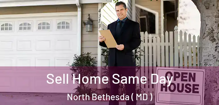  Sell Home Same Day North Bethesda ( MD )