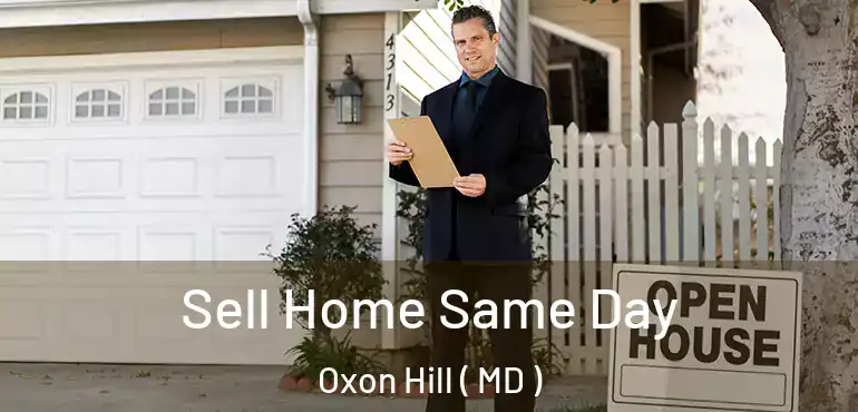  Sell Home Same Day Oxon Hill ( MD )