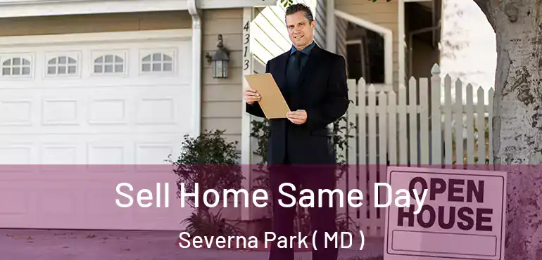  Sell Home Same Day Severna Park ( MD )