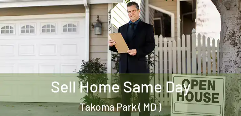  Sell Home Same Day Takoma Park ( MD )