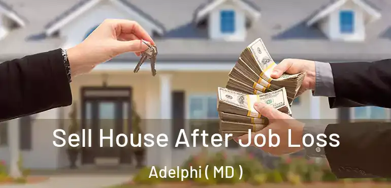  Sell House After Job Loss Adelphi ( MD )
