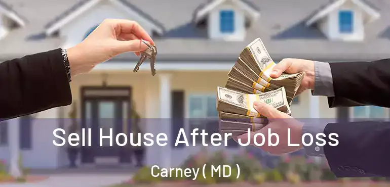  Sell House After Job Loss Carney ( MD )