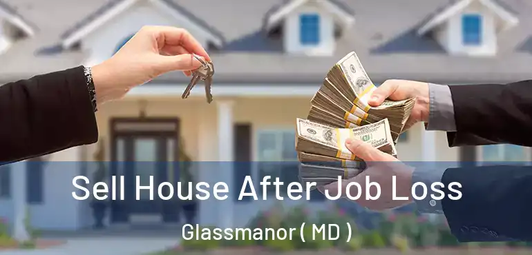  Sell House After Job Loss Glassmanor ( MD )
