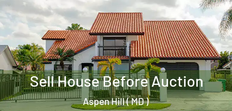  Sell House Before Auction Aspen Hill ( MD )
