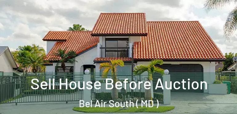  Sell House Before Auction Bel Air South ( MD )