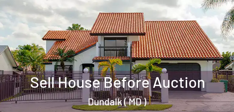  Sell House Before Auction Dundalk ( MD )
