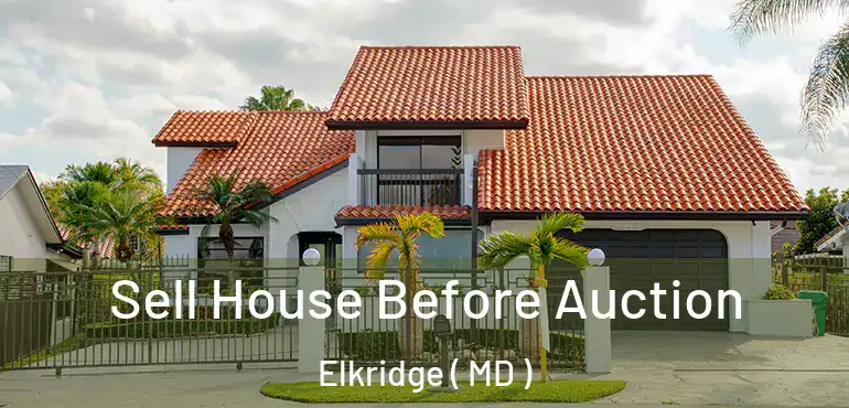  Sell House Before Auction Elkridge ( MD )