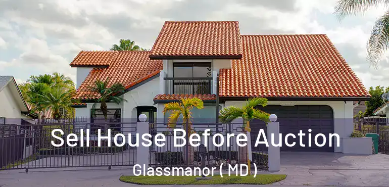  Sell House Before Auction Glassmanor ( MD )