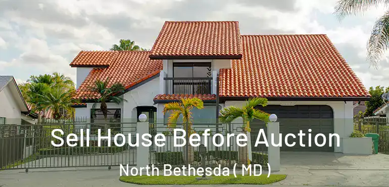  Sell House Before Auction North Bethesda ( MD )