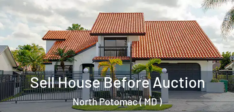  Sell House Before Auction North Potomac ( MD )