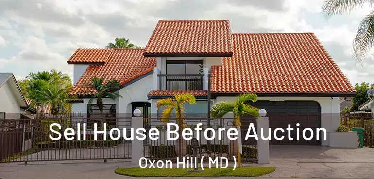  Sell House Before Auction Oxon Hill ( MD )