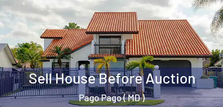  Sell House Before Auction Pago Pago ( MD )