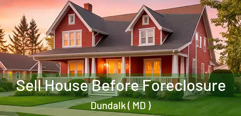  Sell House Before Foreclosure Dundalk ( MD )