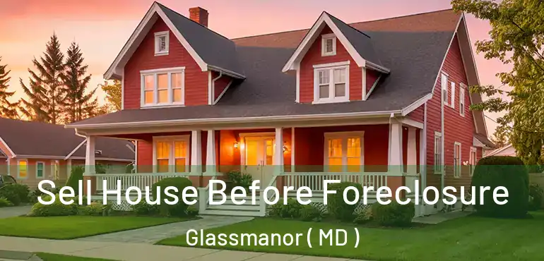  Sell House Before Foreclosure Glassmanor ( MD )