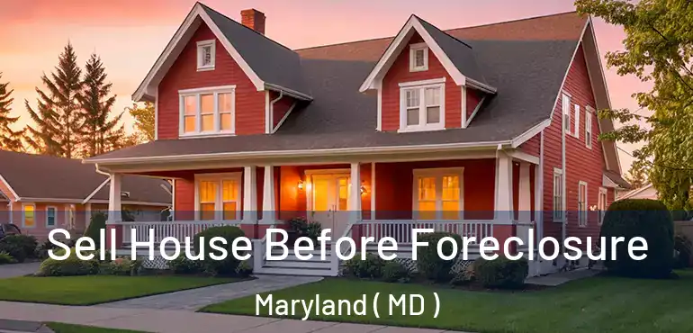  Sell House Before Foreclosure Maryland ( MD )