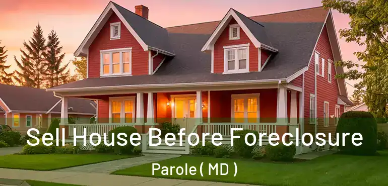  Sell House Before Foreclosure Parole ( MD )