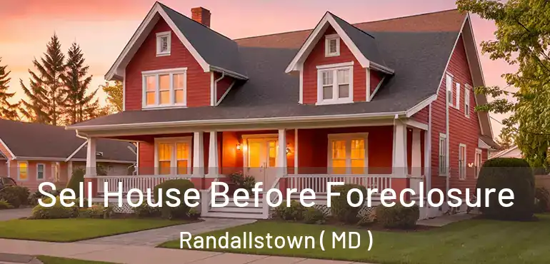  Sell House Before Foreclosure Randallstown ( MD )