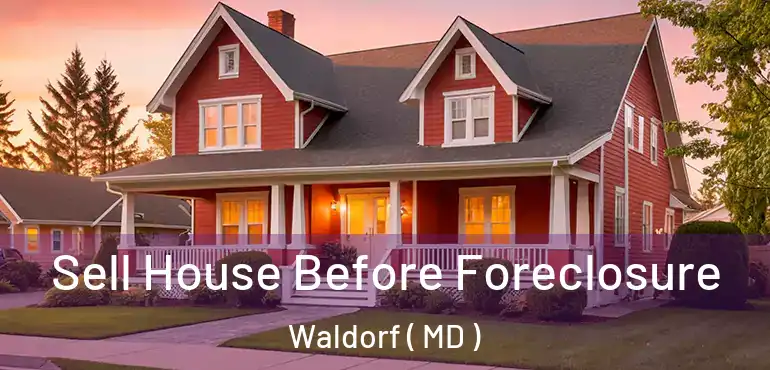  Sell House Before Foreclosure Waldorf ( MD )