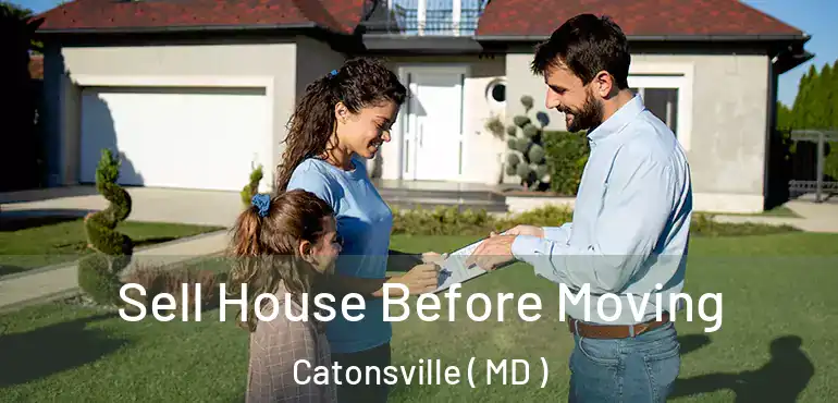  Sell House Before Moving Catonsville ( MD )