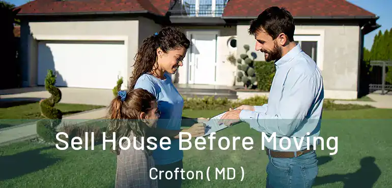  Sell House Before Moving Crofton ( MD )