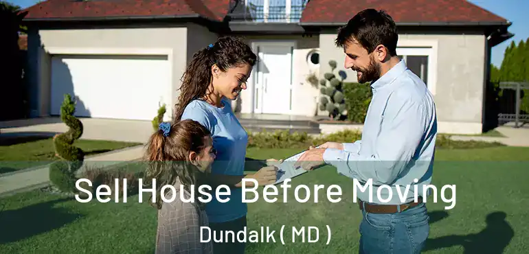  Sell House Before Moving Dundalk ( MD )