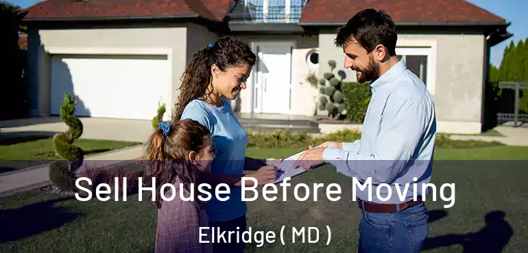  Sell House Before Moving Elkridge ( MD )