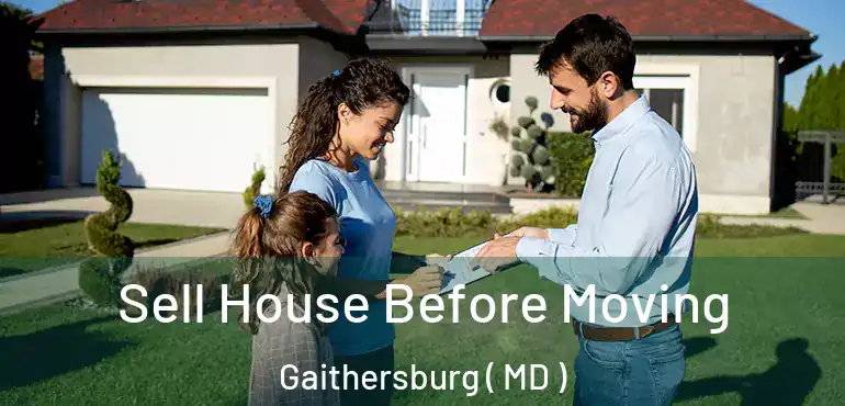  Sell House Before Moving Gaithersburg ( MD )