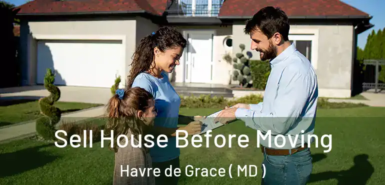 Sell House Before Moving Havre de Grace ( MD )