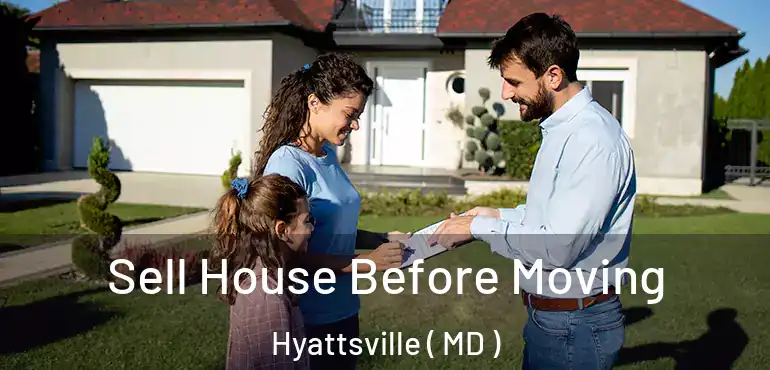  Sell House Before Moving Hyattsville ( MD )