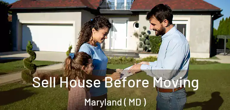  Sell House Before Moving Maryland ( MD )