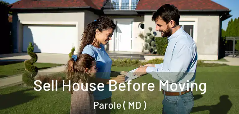  Sell House Before Moving Parole ( MD )