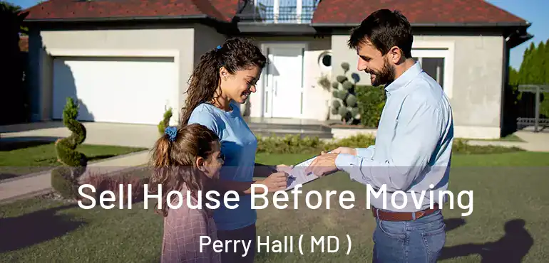  Sell House Before Moving Perry Hall ( MD )