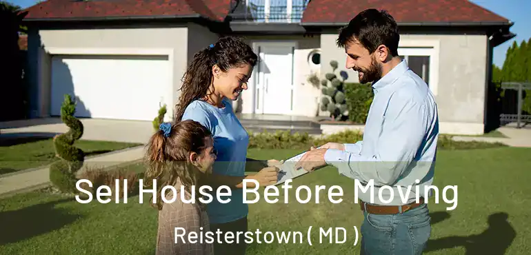  Sell House Before Moving Reisterstown ( MD )