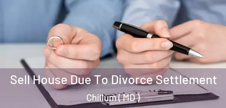  Sell House Due To Divorce Settlement Chillum ( MD )