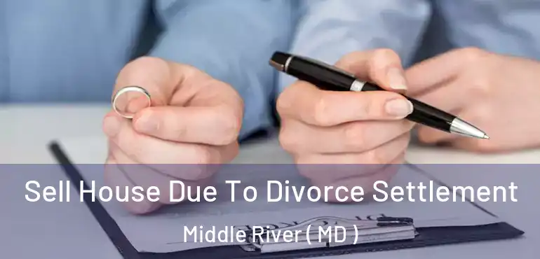  Sell House Due To Divorce Settlement Middle River ( MD )