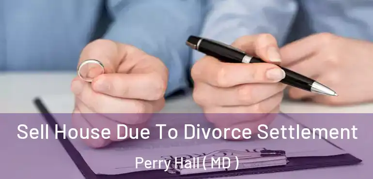  Sell House Due To Divorce Settlement Perry Hall ( MD )