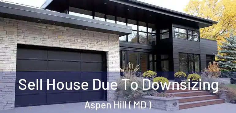  Sell House Due To Downsizing Aspen Hill ( MD )