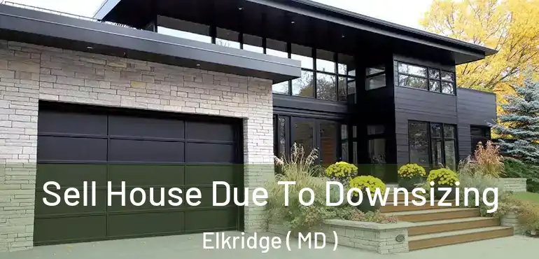  Sell House Due To Downsizing Elkridge ( MD )