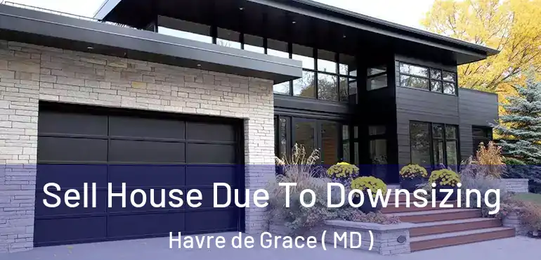  Sell House Due To Downsizing Havre de Grace ( MD )