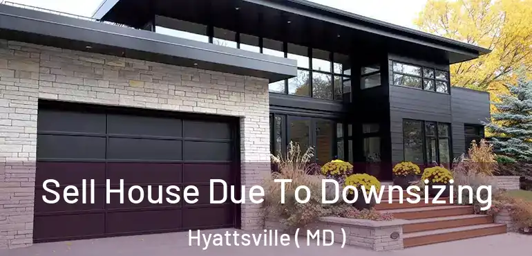  Sell House Due To Downsizing Hyattsville ( MD )