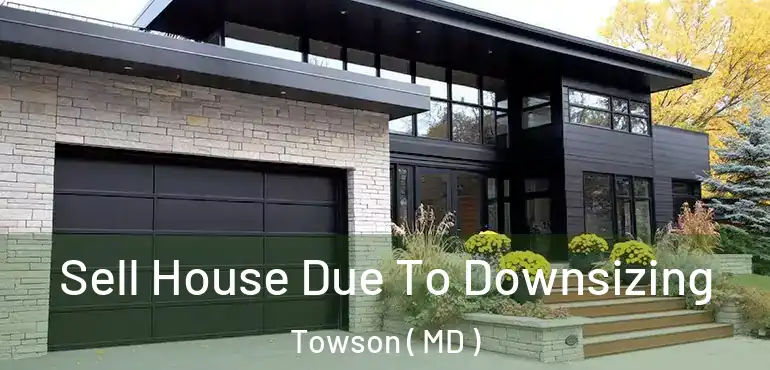  Sell House Due To Downsizing Towson ( MD )