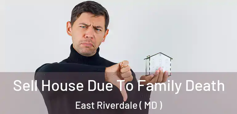 Sell House Due To Family Death East Riverdale ( MD )