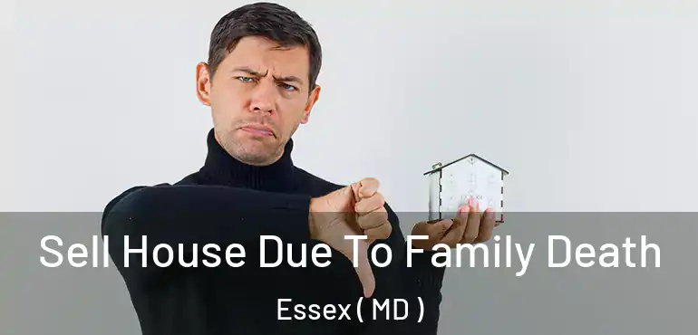  Sell House Due To Family Death Essex ( MD )