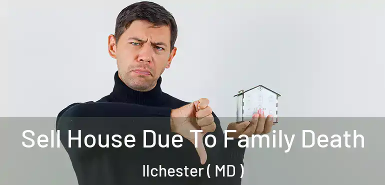  Sell House Due To Family Death Ilchester ( MD )