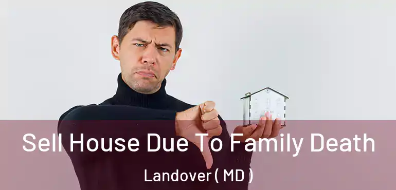  Sell House Due To Family Death Landover ( MD )