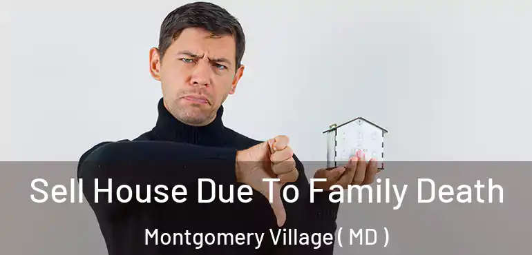  Sell House Due To Family Death Montgomery Village ( MD )