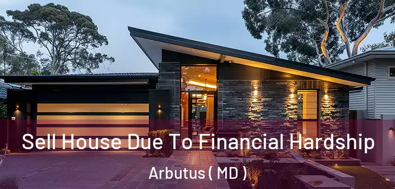  Sell House Due To Financial Hardship Arbutus ( MD )